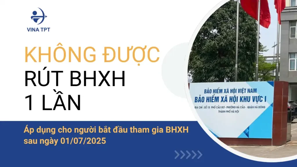 Quy định không được rút BHXH 1 lần từ 01/07/2025 là gì?